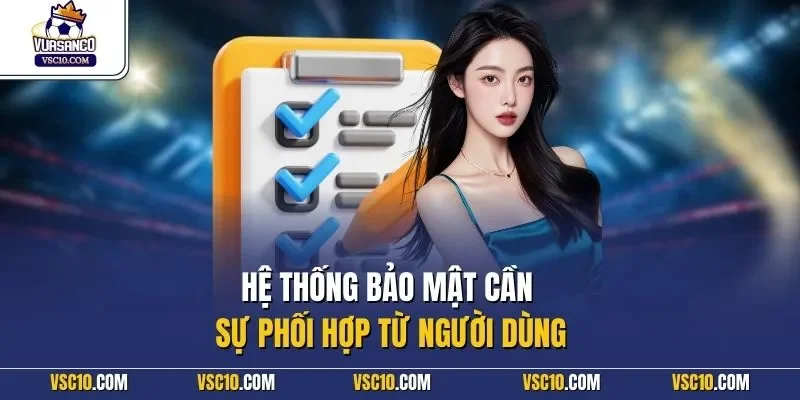 Hệ thống bảo mật cần sự phối hợp từ người dùng