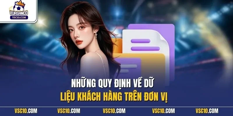 Những quy định về dữ liệu khách hàng trên đơn vị