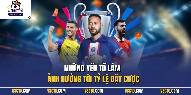  Những yếu tố làm ảnh hưởng tới tỷ lệ đặt cược