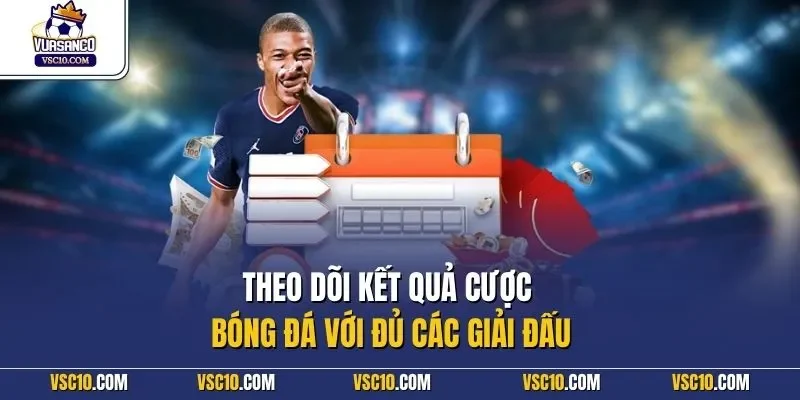 Theo dõi kết quả cược bóng đá với đủ các giải đấu