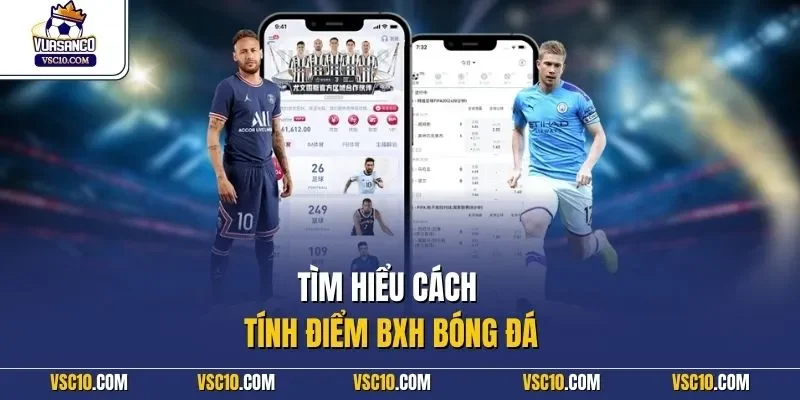 Tìm hiểu cách tính điểm BXH  bóng đá