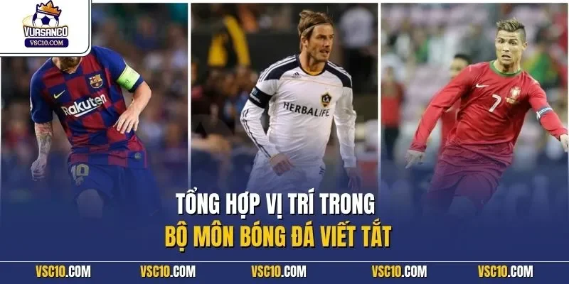 Tổng hợp vị trí trong bộ môn bóng đá viết tắt